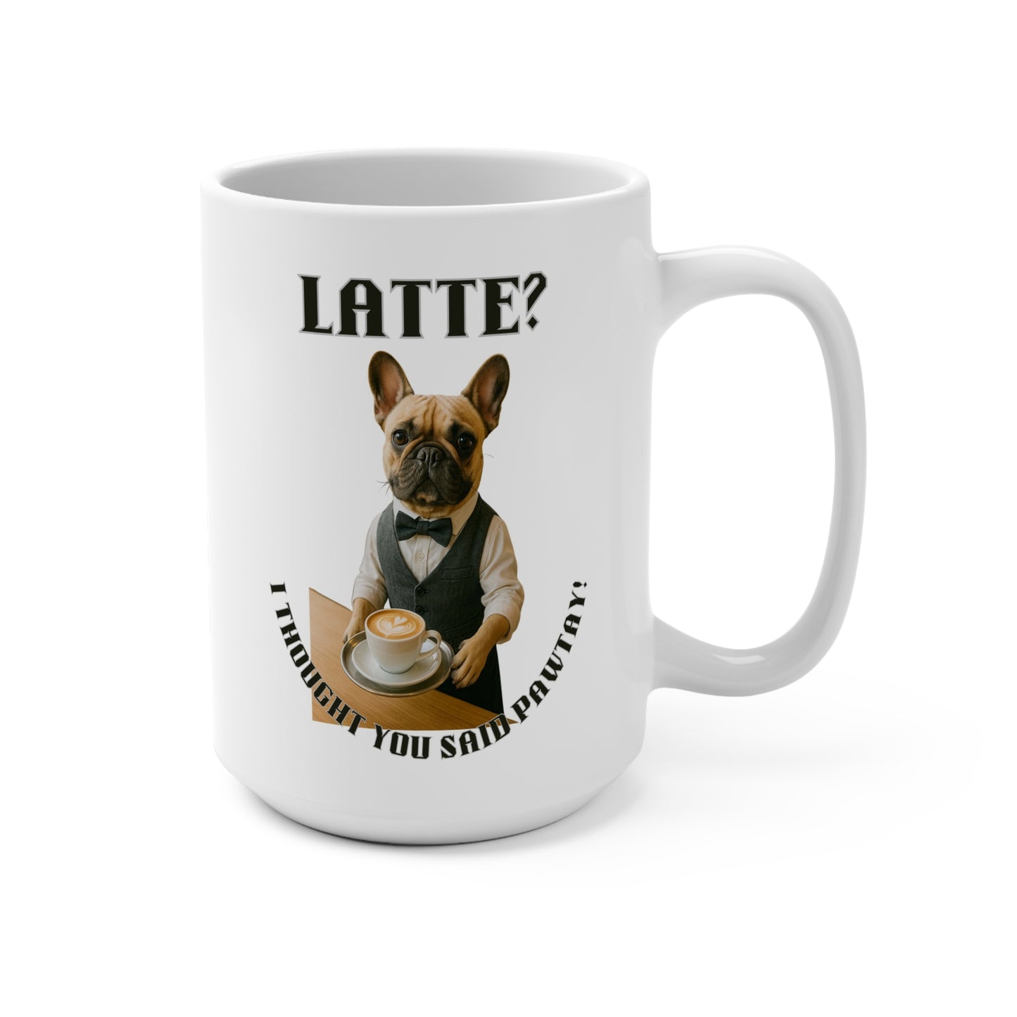 French Bulldog, Funny Dog Mug, 15oz Ceramic Cup for Coffee Lovers, Pet Owners Gift, Dog Lover's Humor, Cute Kitchen Decor