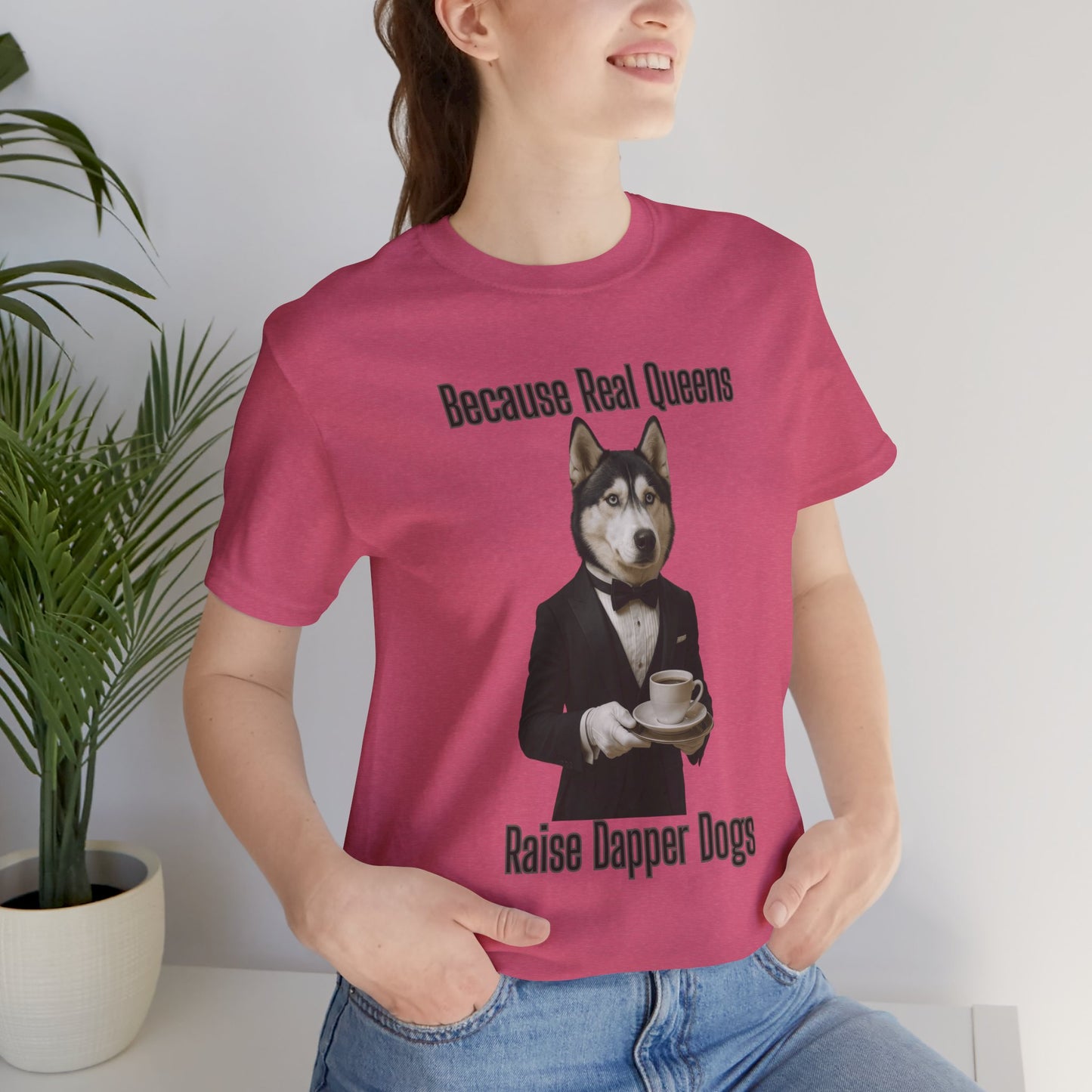 Unisex Dapper Dog Tee - Because Real Queens Raise Dapper Dogs, Funny Dog Lover Gift, Pet Parent Shirt, Unisex Graphic Tee, Cute Dog Apparel, [...]