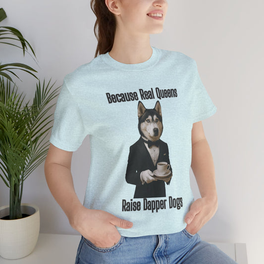 Unisex Dapper Dog Tee - Because Real Queens Raise Dapper Dogs, Funny Dog Lover Gift, Pet Parent Shirt, Unisex Graphic Tee, Cute Dog Apparel, [...]