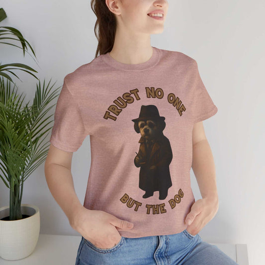 Trust No One But The Dog Tee, Funny Pet Lover Shirt, Cute Dog T-Shirt, Dog Mom Gift, Unisex Short Sleeve Tee, Animal Lover Apparel - Fantasy Dog Portraits
