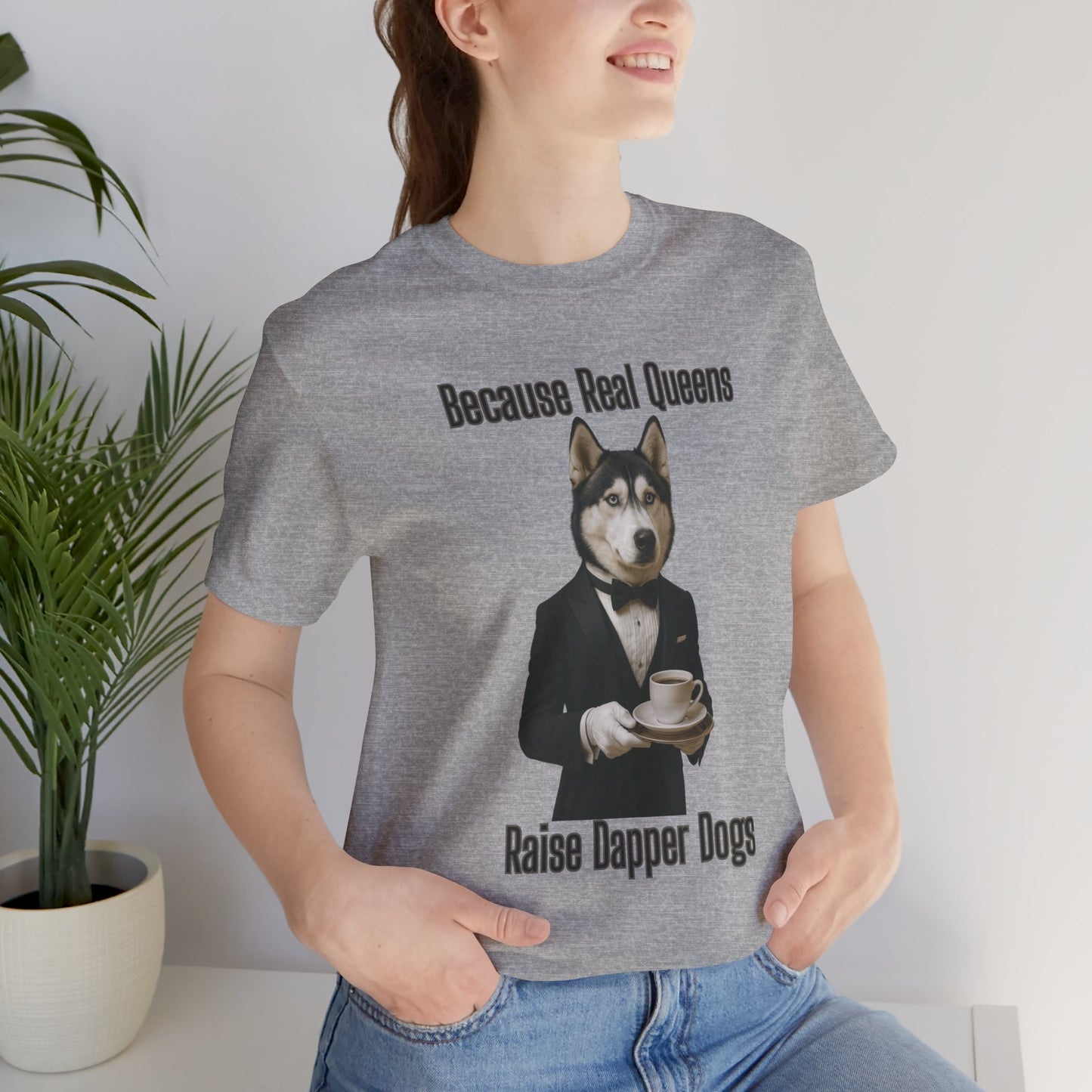 Unisex Dapper Dog Tee - Because Real Queens Raise Dapper Dogs, Funny Dog Lover Gift, Pet Parent Shirt, Unisex Graphic Tee, Cute Dog Apparel, [...]